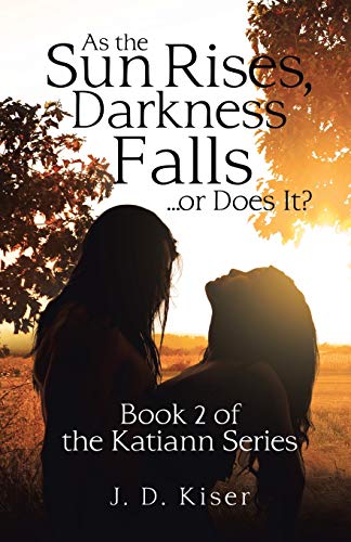 As the Sun Rises, Darkness Falls ... or Does It?: Book 2 of the Katiann Series (Katiann, 2)