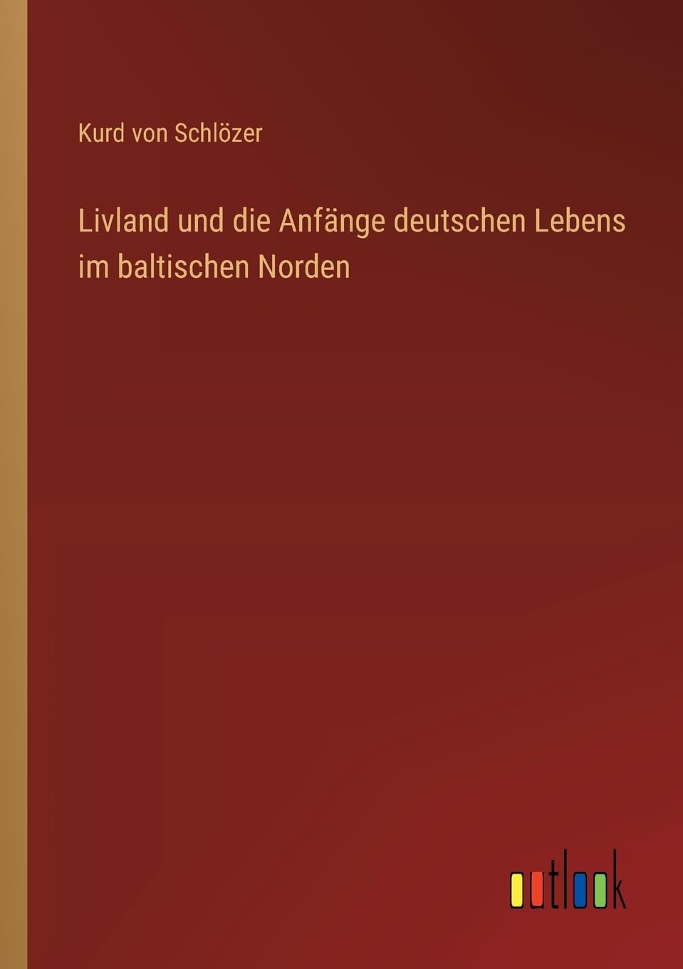 Livland und die Anfänge deutschen Lebens im baltischen Norden