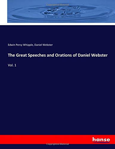 The Great Speeches and Orations of Daniel Webster: Vol. 1