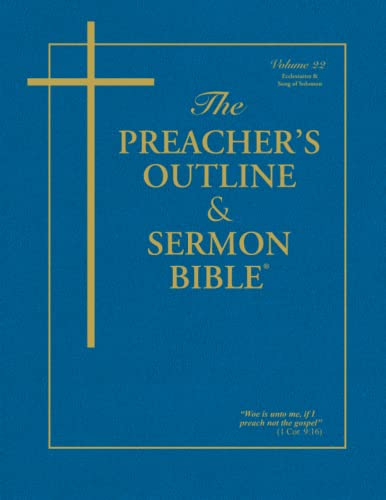 The Preacher's Outline & Sermon Bible: Ecclesiastes & Song of Solomon: Ecclesiastes & Song of Solomon: King James Version (The Preacher's Outline & Sermon Bible KJV, Band 22)