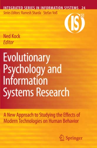Evolutionary Psychology and Information Systems Research: A New Approach to Studying the Effects of Modern Technologies on Human Behavior (Integrated Series in Information Systems, Band 24)