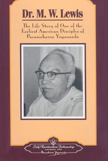 Dr. M.W. Lewis: The Life Story of One of the Earliest American Disciples of Paramahansa Yogananda