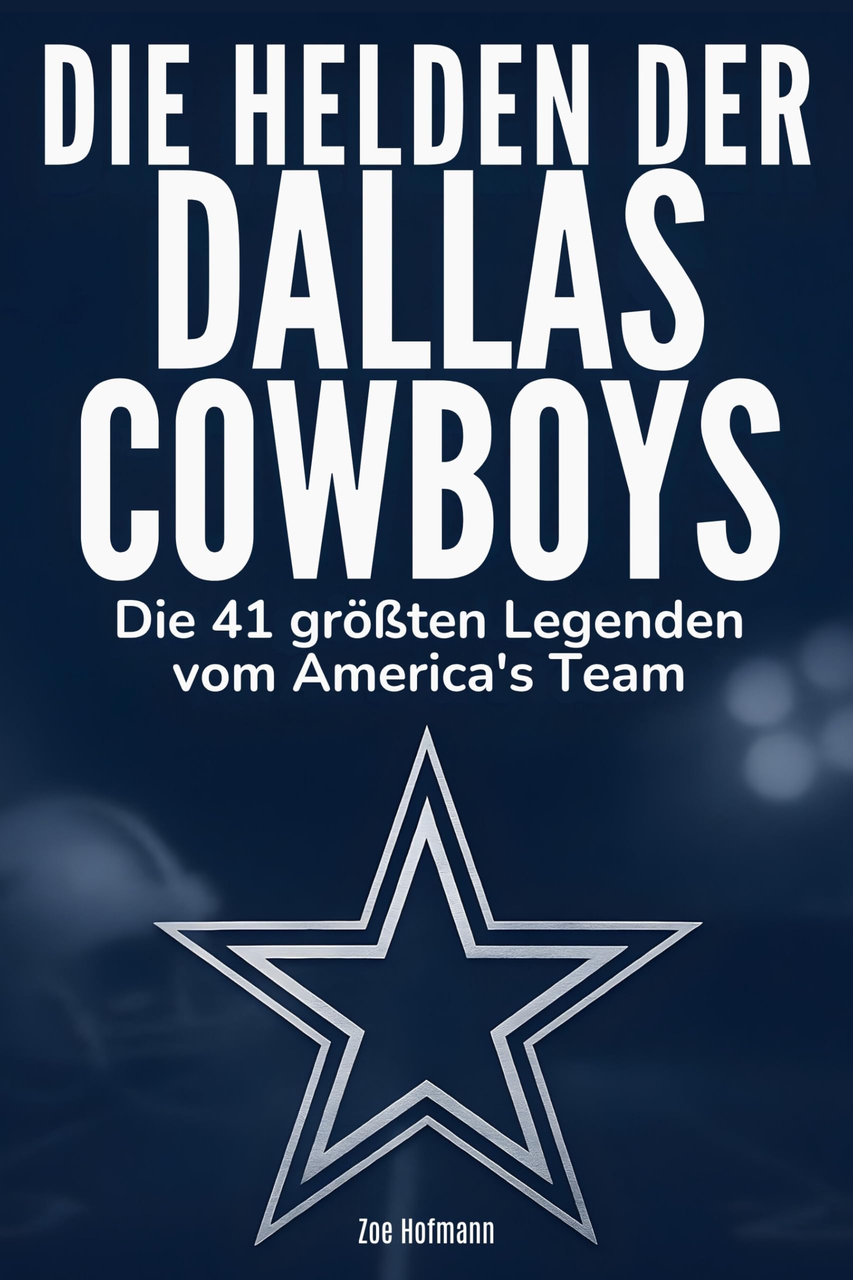 Die Helden der Dallas Cowboys: Die 41 größten Legenden vom America's Team