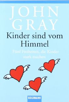 Kinder sind vom Himmel: Fünf Freiheiten, die Kinder stark machen