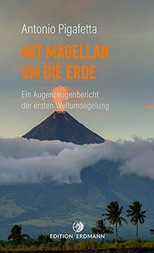 Mit Magellan um die Erde: Ein Augenzeugenbericht der ersten Weltumsegelung