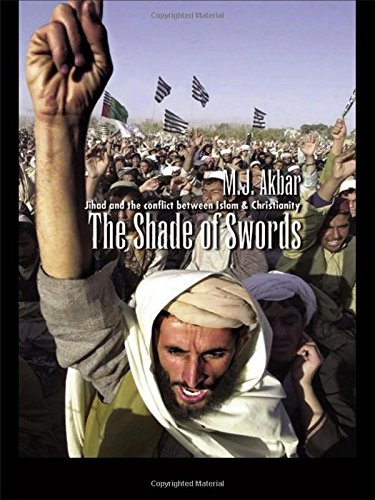 The Shade of Swords: Jihad and the Conflict Between Islam and Christianity: Jihad and the Conflict Between Islam and Terrorism