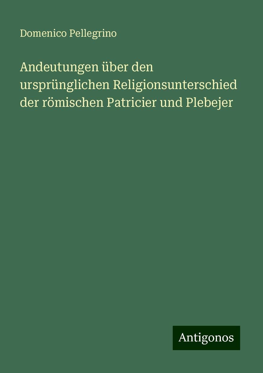 Andeutungen über den ursprünglichen Religionsunterschied der römischen Patricier und Plebejer