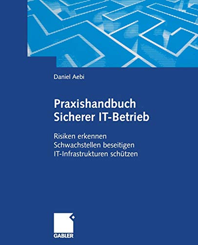 Praxishandbuch Sicherer IT-Betrieb: Risiken Erkennen Schwachstellen Beseitigen IT-Infrastrukturen Schützen (German Edition)