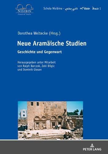 Neue Aramäische Studien: Geschichte und Gegenwart (Schola Nisibina - Be? Sefro da-N?i?in, Band 1)