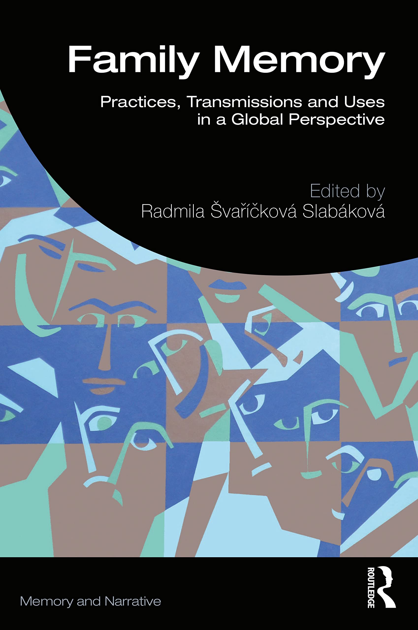 Family Memory: Practices, Transmissions and Uses in a Global Perspective (Memory and Narrative)