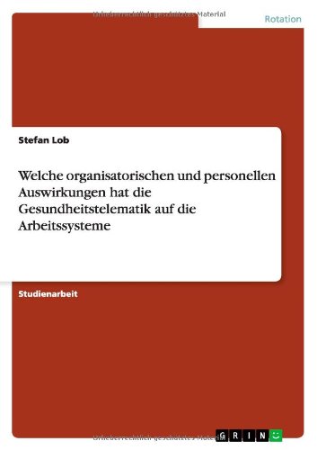 Welche organisatorischen und personellen Auswirkungen hat die Gesundheitstelematik auf die Arbeitssysteme