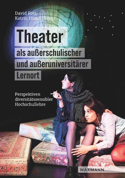 Theater als außerschulischer und außeruniversitärer Lernort: Perspektiven diversitätssensibler Hochschullehre