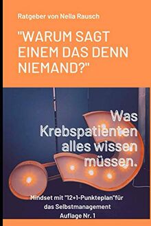 "Warum sagt einem das denn niemand?": Was man als Krebspatient alles wissen sollte.