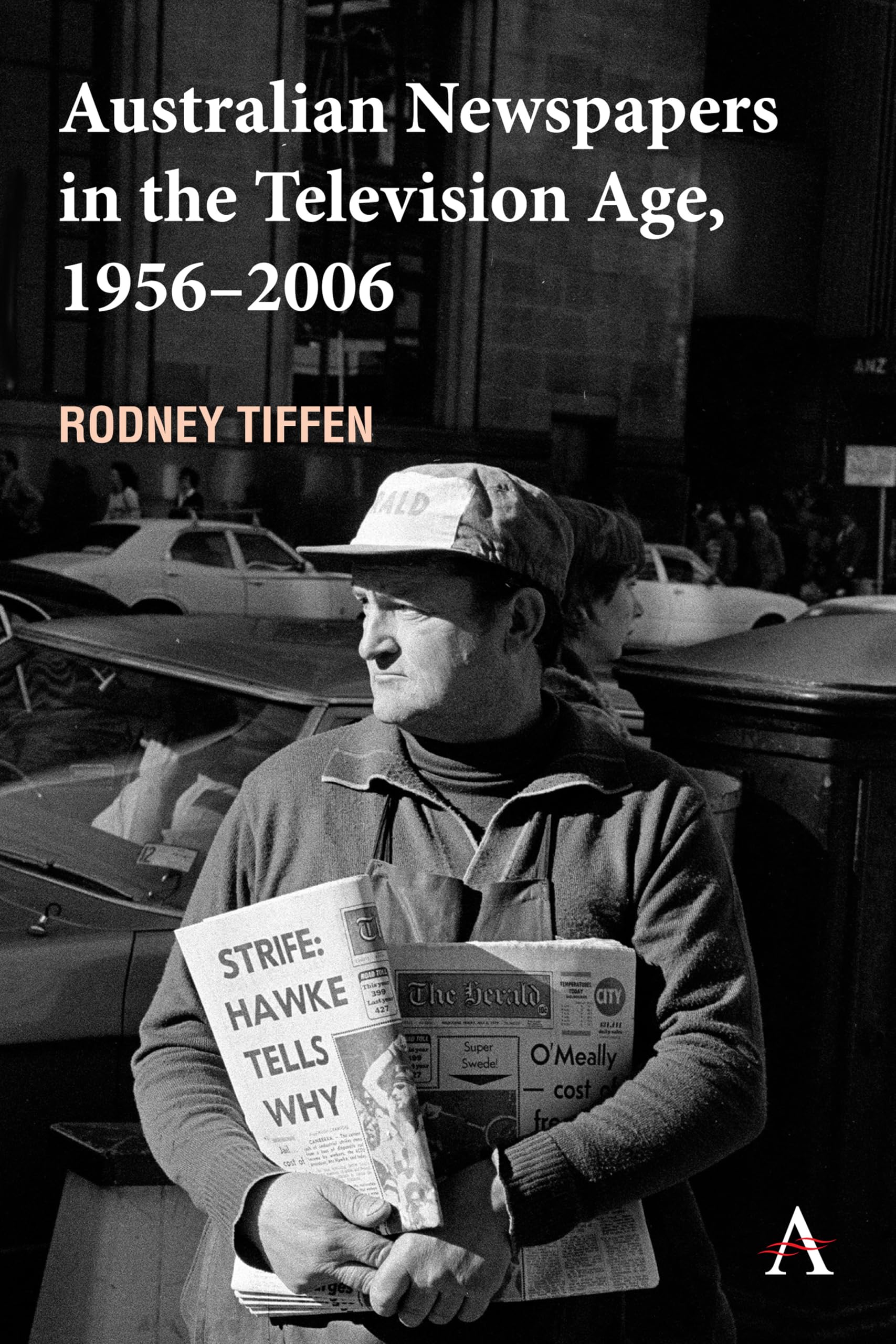 Australian Newspapers in the Television Age, 1956-2006 (Anthem Studies in Australian Politics, Economics and Society)