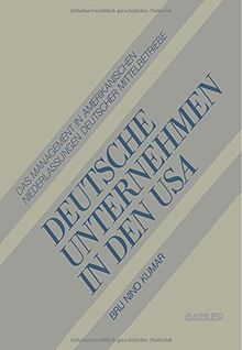 Deutsche Unternehmen in den USA: Das Management in Amerikanischen Niederlassungen Deutscher Mittelbetriebe