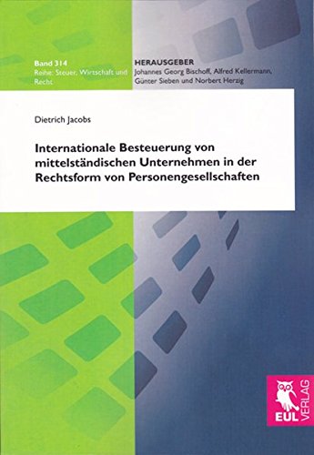 Internationale Besteuerung von mittelständischen Unternehmen in der Rechtsform von Personengesellschaften: Besteuerungsprobleme und Auswirkungen auf ... Standortwahl (Steuer, Wirtschaft und Recht)