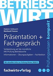 Betriebswirt - Präsentation und Fachgespräch: Vorbereitung auf die mündliche IHK-Prüfung (Betriebswirt IHK)