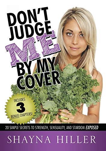 Don'T Judge Me By My Cover: 20 Simple Secrets To Strength, Sensuality, and Stardom Exposed
