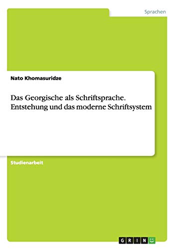 Das Georgische als Schriftsprache. Entstehung und das moderne Schriftsystem