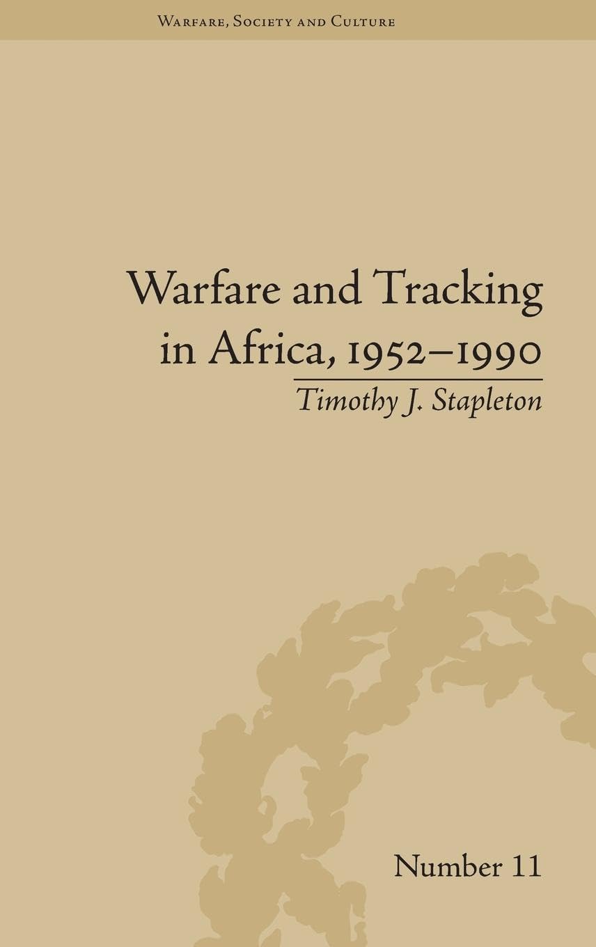 Warfare and Tracking in Africa, 1952-1990 (Warfare, Society and Culture)