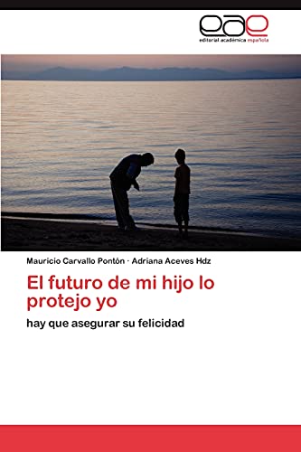 El futuro de mi hijo lo protejo yo: hay que asegurar su felicidad