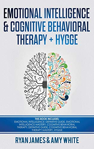 Emotional Intelligence and Cognitive Behavioral Therapy + Hygge: 5 Manuscripts - Emotional Intelligence Definitive Guide & Mastery Guide, CBT ... (Emotional Intelligence Series) (Volume 6)