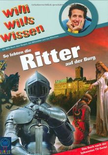 Willi wills wissen: So lebten die Ritter auf der Burg