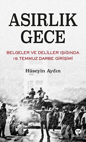 Asırlık Gece: Belgeler ve Deliller Işığında 15 Temmuz Darbe Girişimi