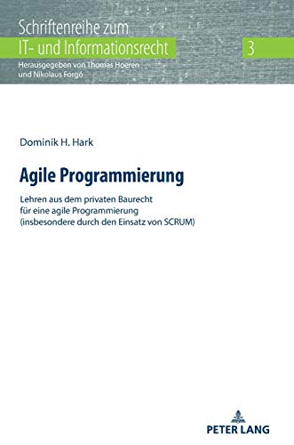 Agile Programmierung: Lehren aus dem privaten Baurecht für eine agile Programmierung (insbesondere durch den Einsatz von SCRUM) (Schriftenreihe zum IT- und Informationsrecht, Band 3)