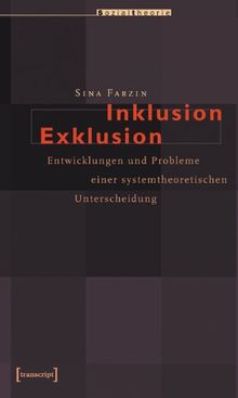 Inklusion/Exklusion: Entwicklungen und Probleme einer systemtheoretischen Unterscheidung (Sozialtheorie)