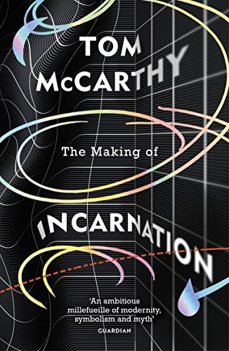 Tom McCarthy The Making Of Incarnation, From The Twice Booker Shorlisted Author