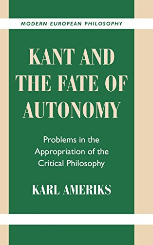 Kant and the Fate of Autonomy: Problems in the Appropriation of the Critical Philosophy (Modern European Philosophy)