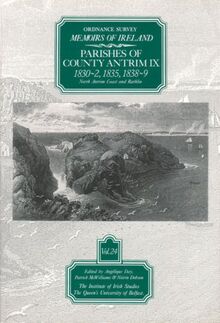 Ordnance Survey Memoirs of Ireland, Vol 24: County Antrim IX: County Antrim IX, 1830-32, 1835, 1838-39