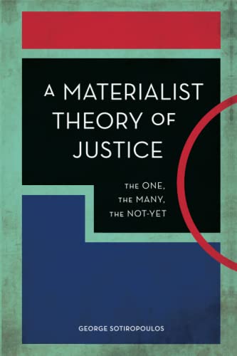 A Materialist Theory of Justice: The One, the Many, the Not-Yet (Experiments/On the Political)