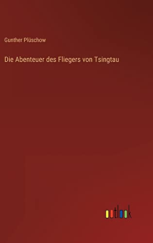 Die Abenteuer des Fliegers von Tsingtau