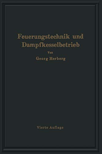 Handbuch der Feuerungstechnik und des Dampfkesselbetriebes: unter besonderer Berücksichtigung der Wärmewirtschaft