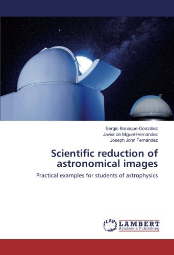 Scientific reduction of astronomical images: Practical examples for students of astrophysics
