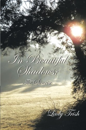 In Beautiful Shadows: The Sunrise