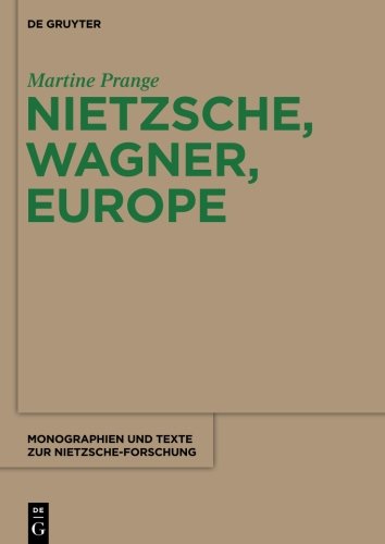 Nietzsche, Wagner, Europe (Monographien und Texte zur Nietzsche-Forschung, Band 61)