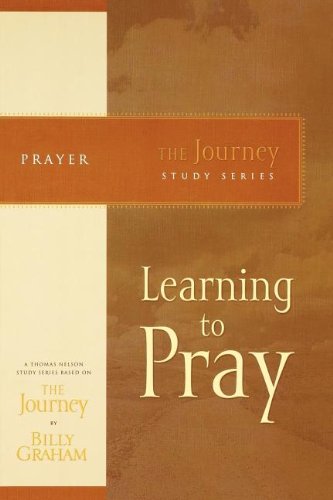 Billy Graham Learning To Pray (The Journey Study Series)