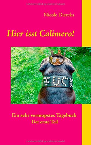 Hier isst Calimero!: Ein sehr vermopstes Tagebuch. Der erste Teil