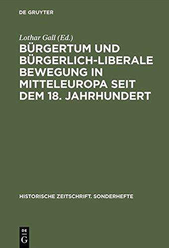 Bürgertum und bürgerlich-liberale Bewegung in Mitteleuropa seit dem 18. Jahrhundert (Historische Zeitschrift. Sonderhefte, Band 17)