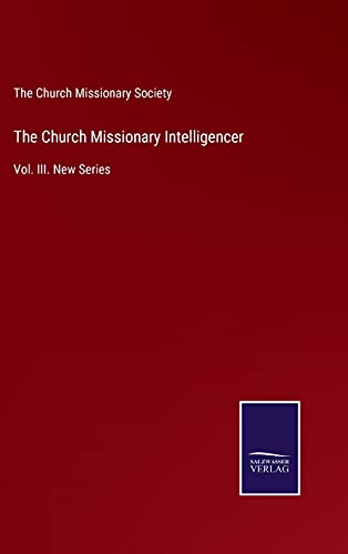 The Church Missionary Intelligencer: Vol. III. New Series