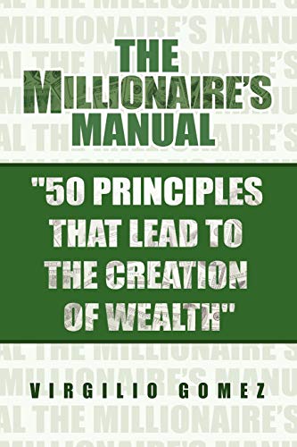 The Millionaire's Manual ''50 Principles that Lead to the Creation of Wealth''