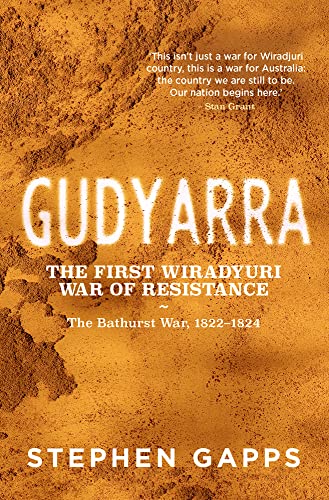 Gudyarra: The First Wiradyuri War of Resistance - The Bathurst War, 1822-1824