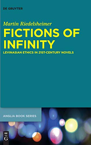 Fictions of Infinity: Levinasian Ethics in 21st-Century Novels (Buchreihe der Anglia / Anglia Book Series, 71, Band 71)