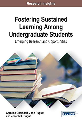 Fostering Sustained Learning Among Undergraduate Students: Emerging Research and Opportunities (Advances in Higher Education and Professional Development)
