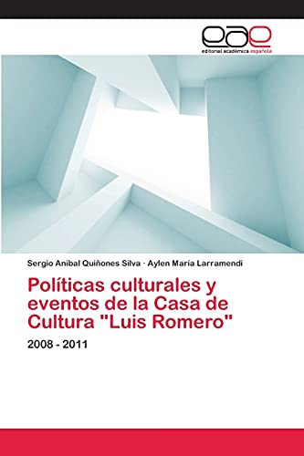 Políticas culturales y eventos de la Casa de Cultura Luis Romero: 2008 - 2011