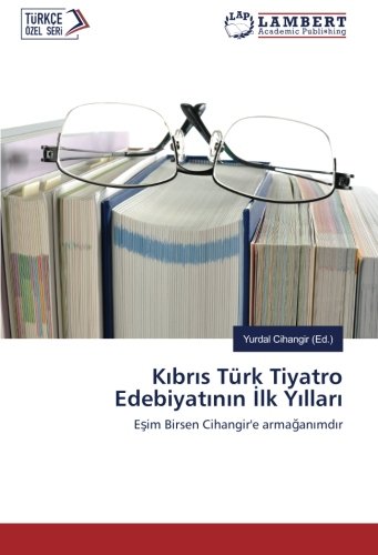 Kıbrıs Türk Tiyatro Edebiyatının İlk Yılları: Eşim Birsen Cihangir'e armağanımdır: Esim Birsen Cihangir'e armaganimdir