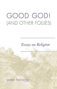 Good God! (And Other Follies): Essays on Religion